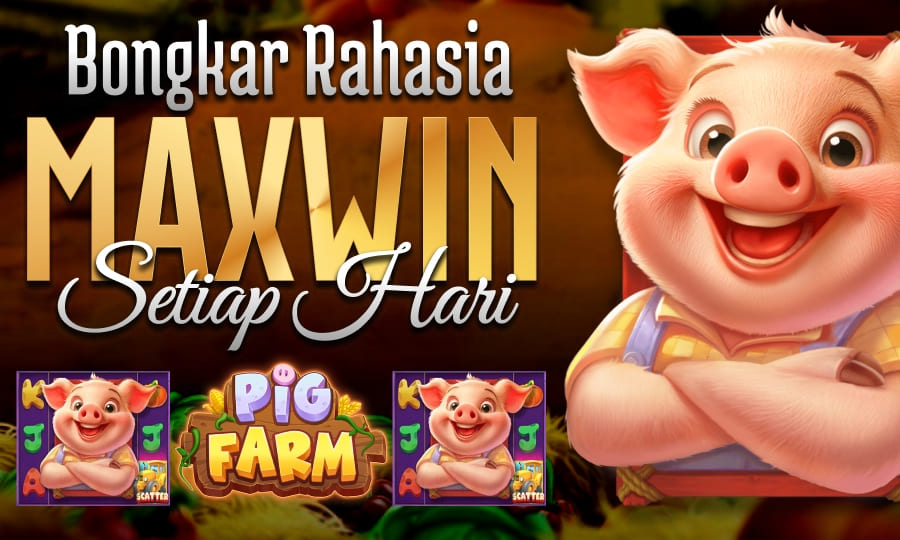 Bongkar Rahasia Slot Maxwin Harian 2025: Strategi Jitu di Pig Farm Games!